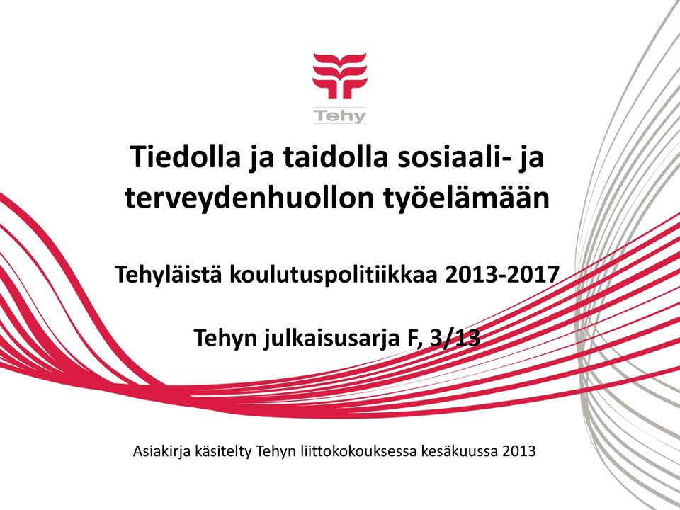 koulutuspolitiikkaa 2013-2017 Tehyn