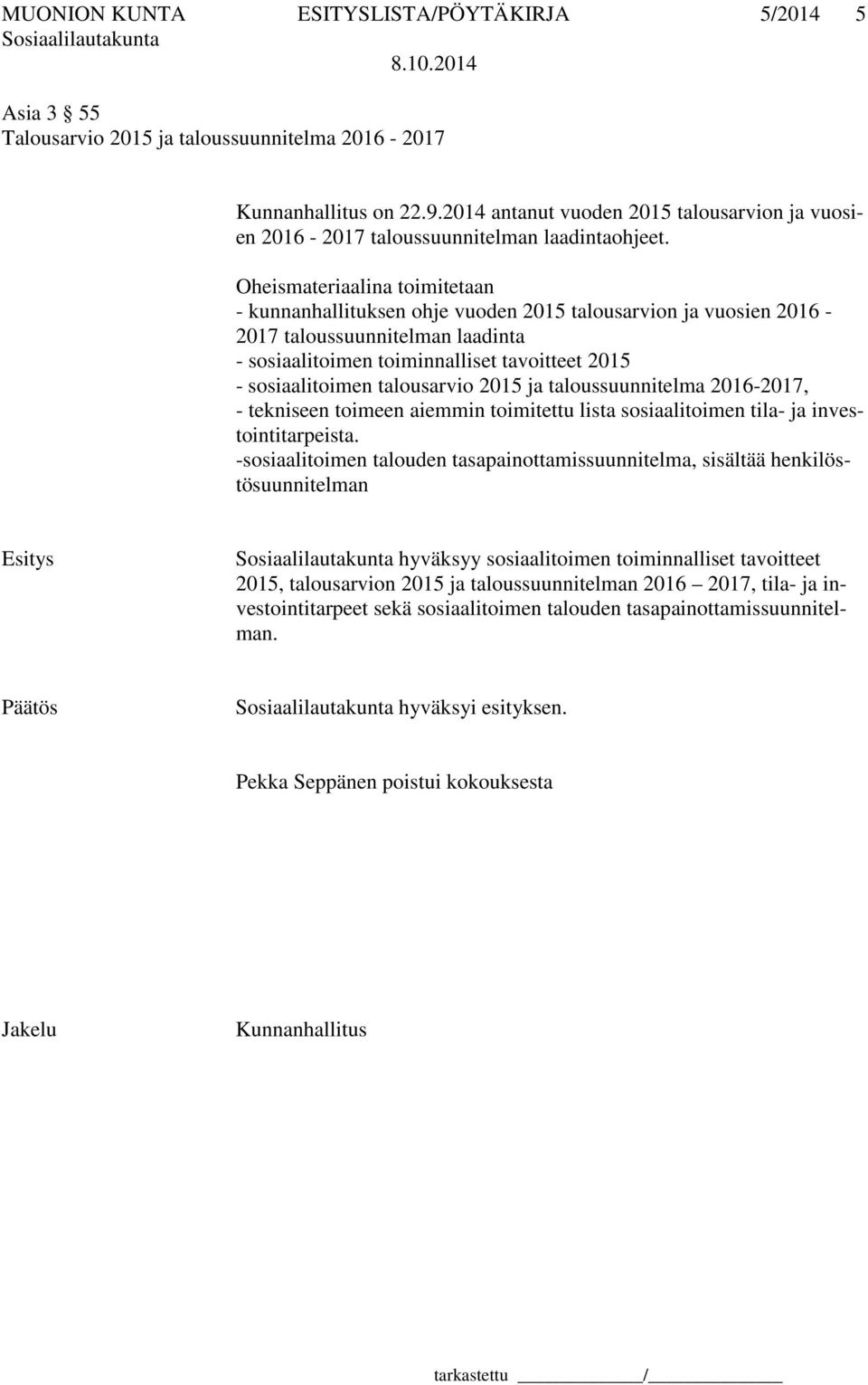 Oheismateriaalina toimitetaan - kunnanhallituksen ohje vuoden 2015 talousarvion ja vuosien 2016-2017 taloussuunnitelman laadinta - sosiaalitoimen toiminnalliset tavoitteet 2015 - sosiaalitoimen