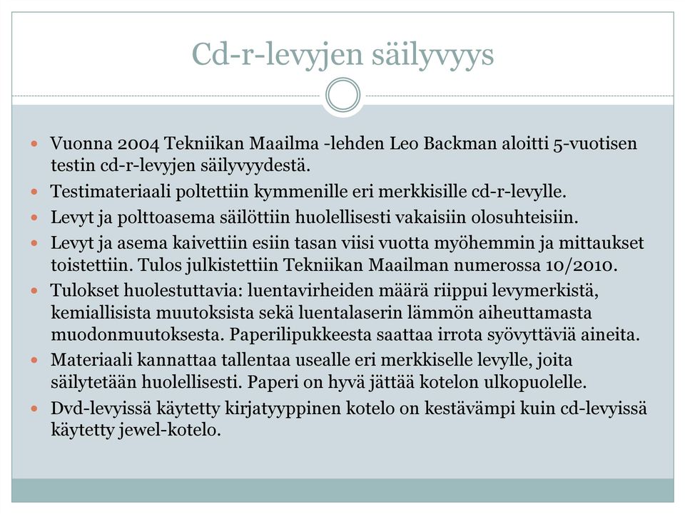 Tulos julkistettiin Tekniikan Maailman numerossa 10/2010.