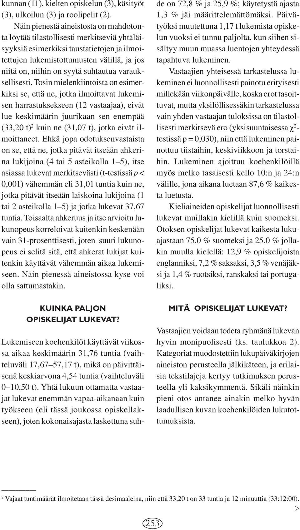 suhtautua varauksellisesti.