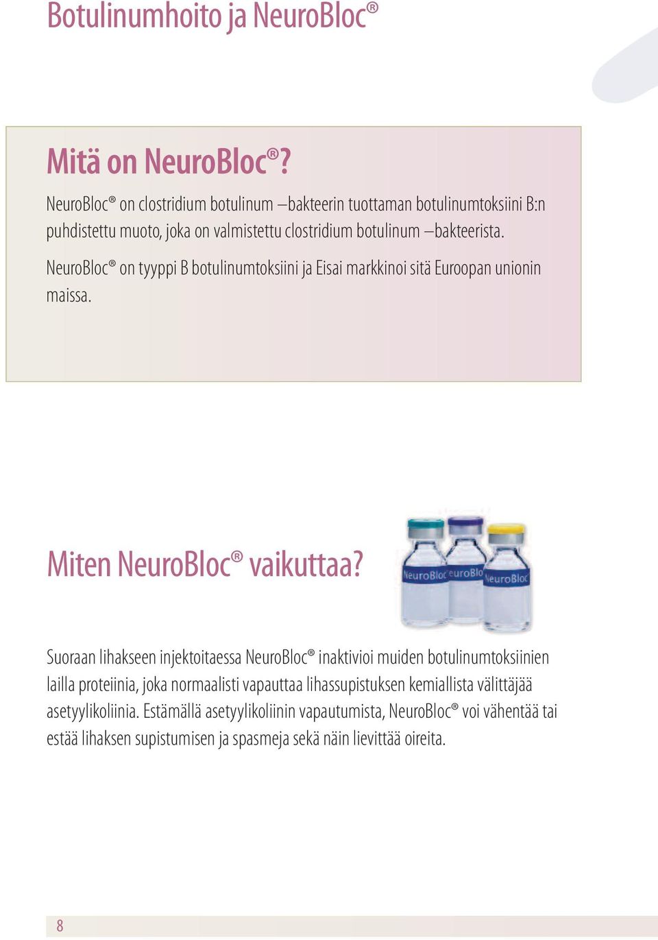 NeuroBloc on tyyppi B botulinumtoksiini ja Eisai markkinoi sitä Euroopan unionin maissa. Miten NeuroBloc vaikuttaa?