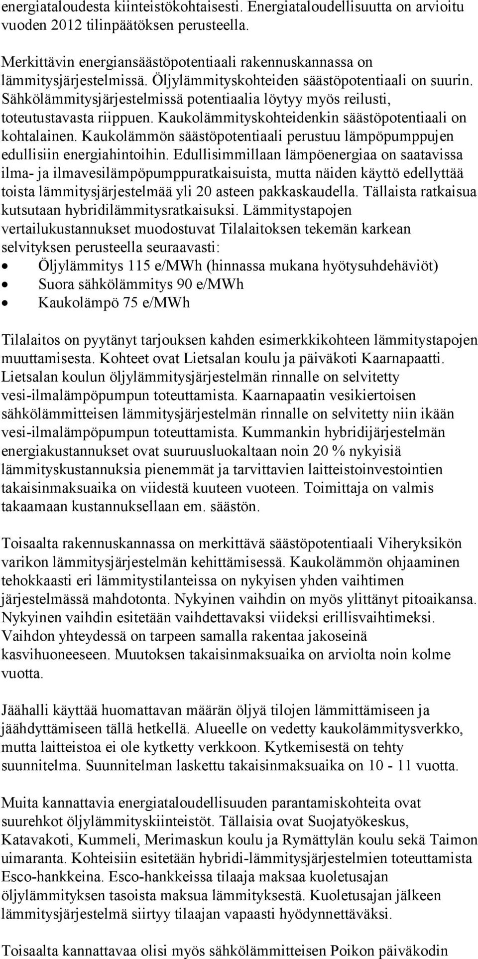 Kaukolämmön säästöpotentiaali perustuu lämpöpumppujen edullisiin energiahintoihin.
