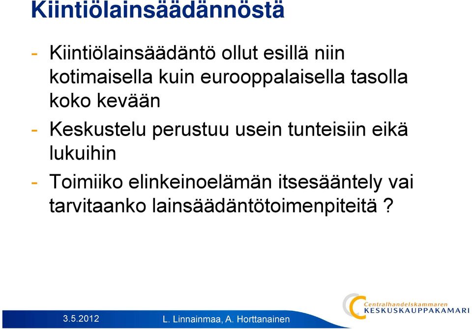 Keskustelu perustuu usein tunteisiin eikä lukuihin - Toimiiko