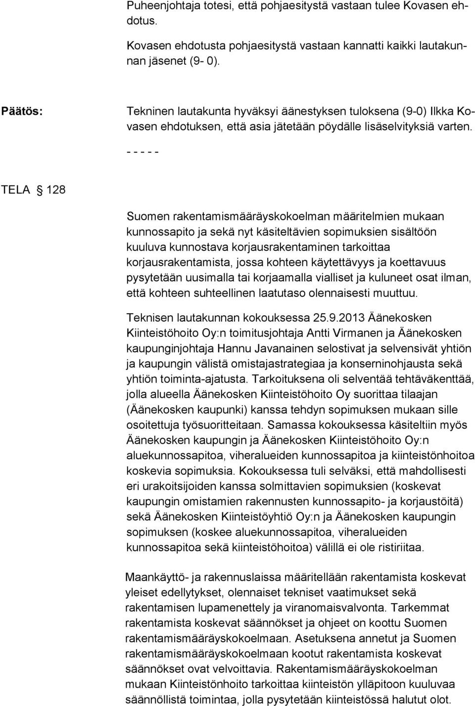 - - - - - TELA 128 Suomen rakentamismääräyskokoelman määritelmien mukaan kunnossapito ja sekä nyt käsiteltävien sopimuksien sisältöön kuuluva kunnostava korjausrakentaminen tarkoittaa