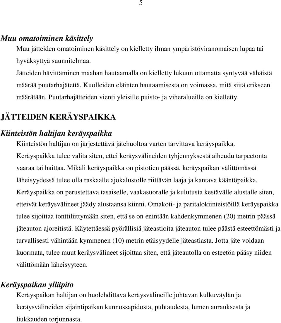 Puutarhajätteiden vienti yleisille puisto- ja viheralueille on kielletty.