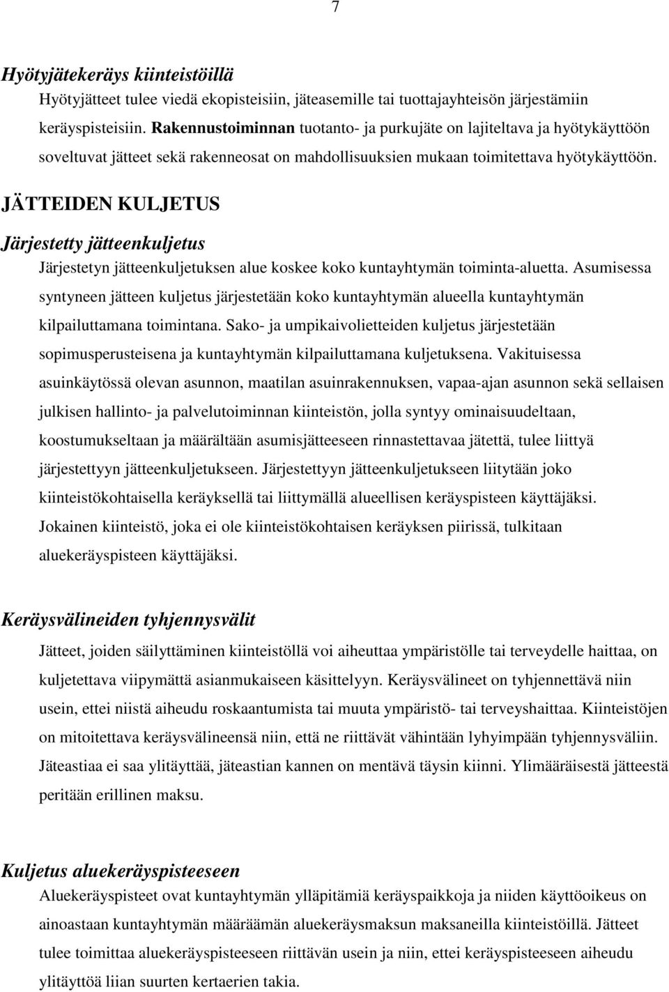 JÄTTEIDEN KULJETUS Järjestetty jätteenkuljetus Järjestetyn jätteenkuljetuksen alue koskee koko kuntayhtymän toiminta-aluetta.