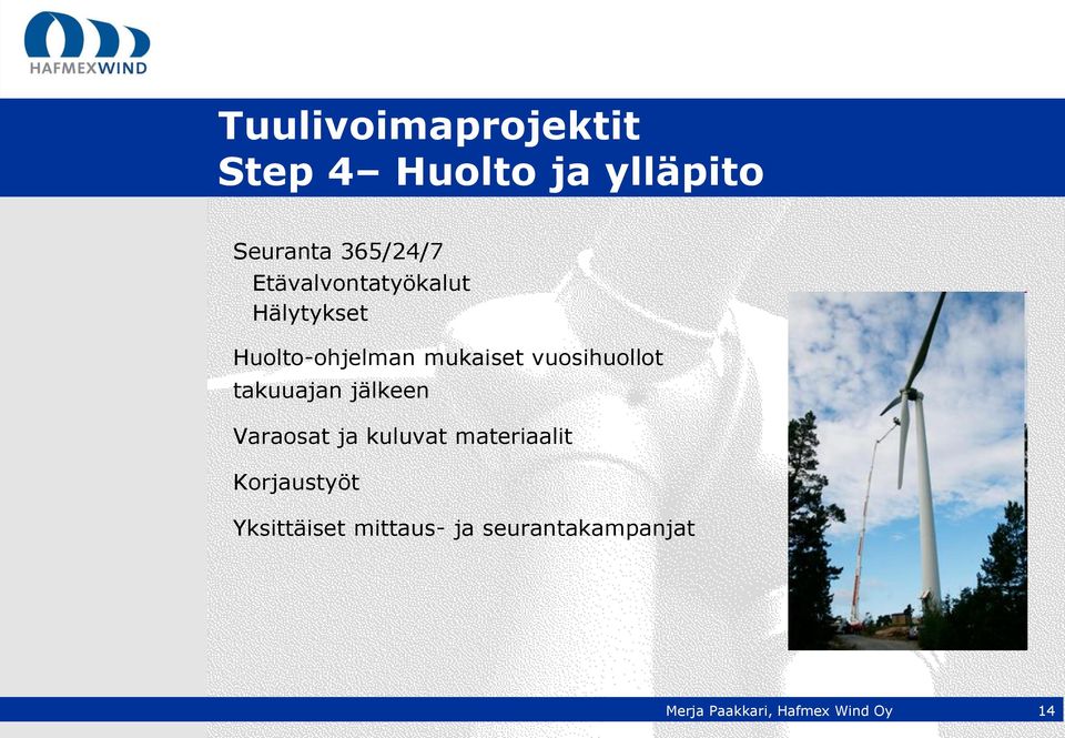 mukaiset vuosihuollot takuuajan jälkeen Varaosat ja kuluvat