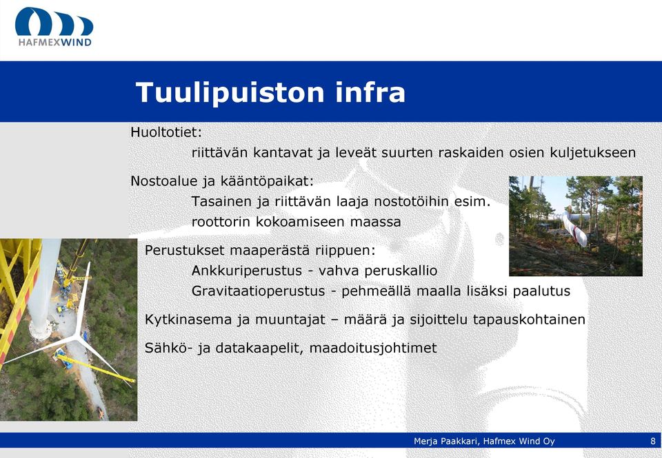 roottorin kokoamiseen maassa Perustukset maaperästä riippuen: Ankkuriperustus - vahva peruskallio