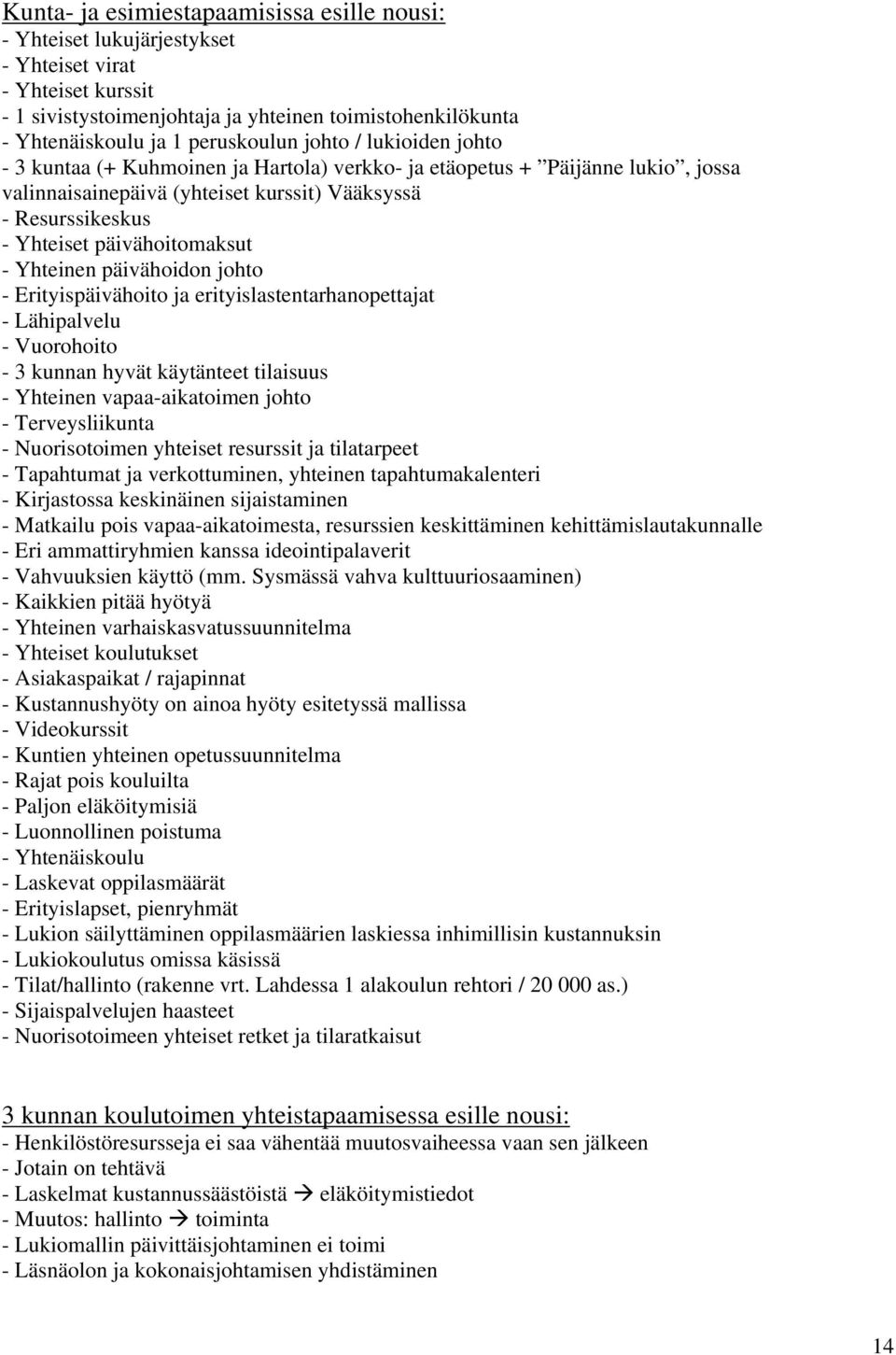 Yhteinen päivähoidon johto - Erityispäivähoito ja erityislastentarhanopettajat - Lähipalvelu - Vuorohoito - 3 kunnan hyvät käytänteet tilaisuus - Yhteinen vapaa-aikatoimen johto - Terveysliikunta -