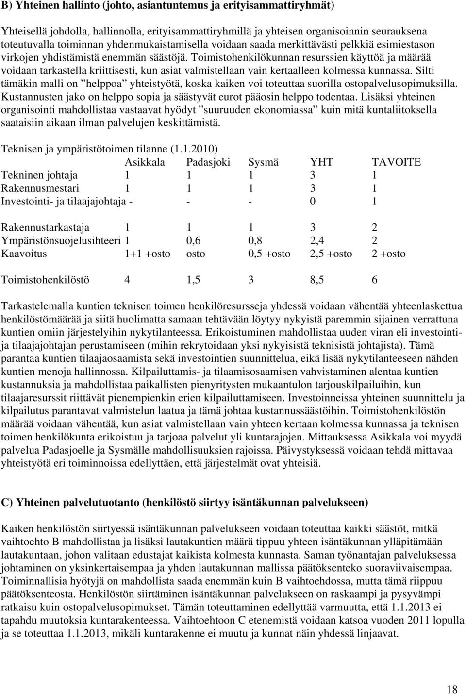 Toimistohenkilökunnan resurssien käyttöä ja määrää voidaan tarkastella kriittisesti, kun asiat valmistellaan vain kertaalleen kolmessa kunnassa.