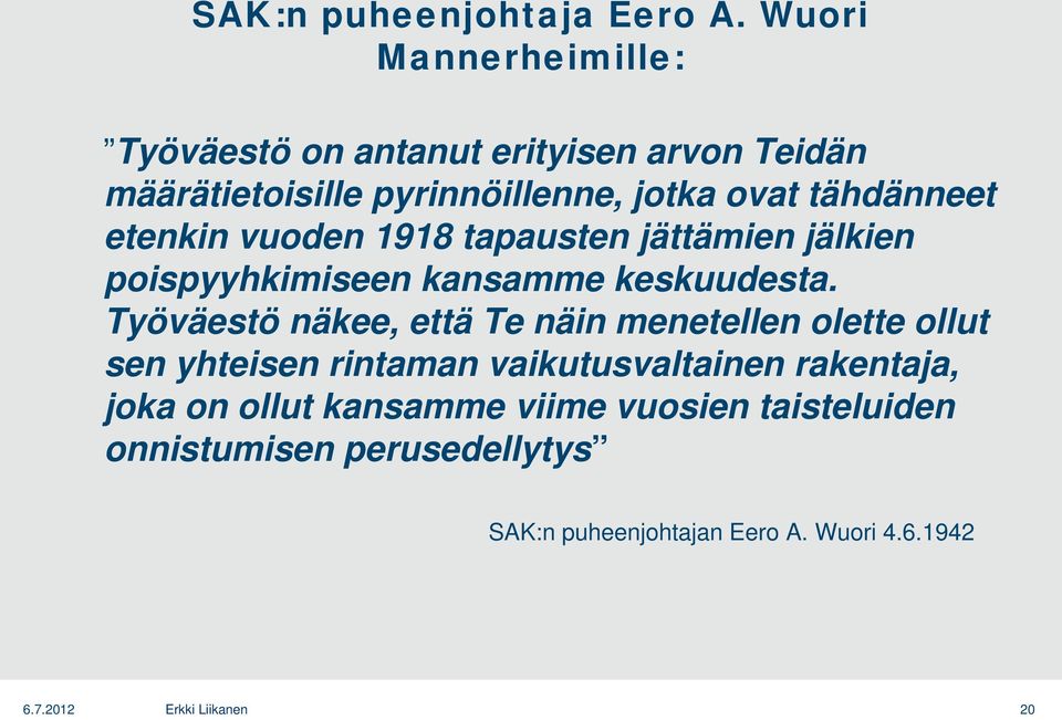 tähdänneet etenkin vuoden 1918 tapausten jättämien jälkien poispyyhkimiseen kansamme keskuudesta.