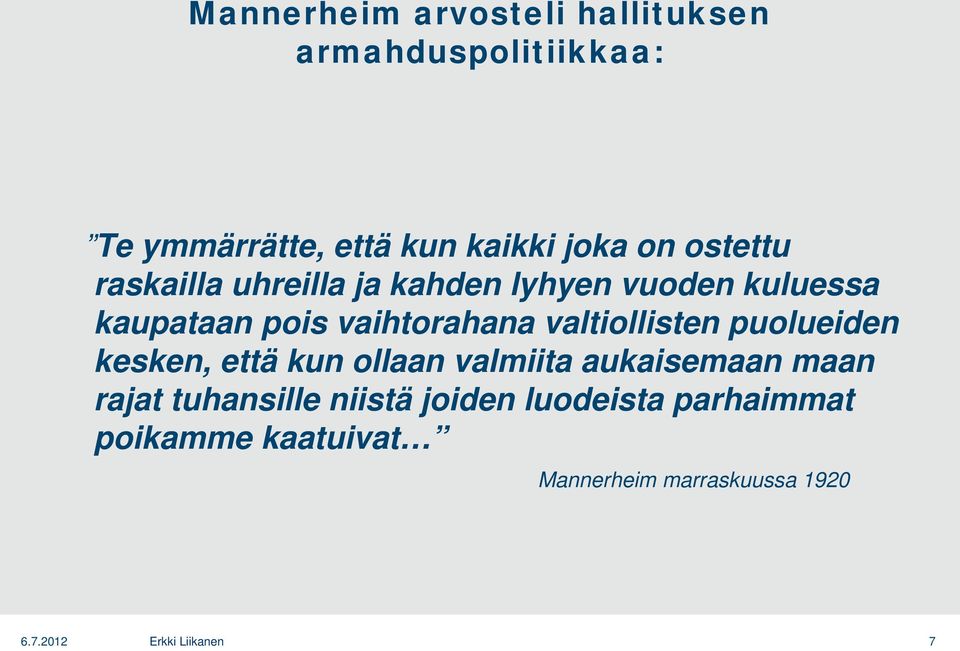 vaihtorahana valtiollisten puolueiden kesken, että kun ollaan valmiita aukaisemaan maan