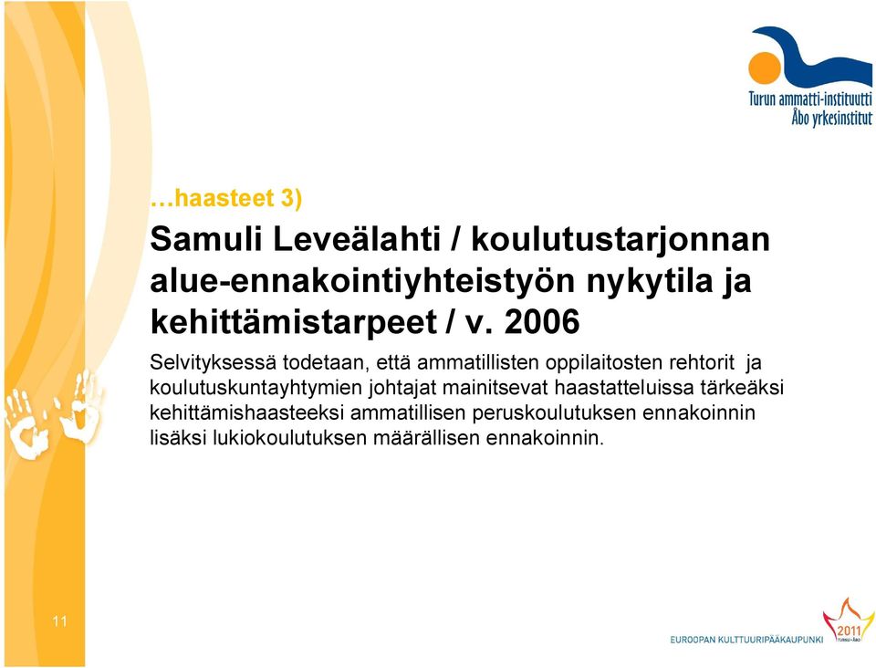 2006 Selvityksessä todetaan, että ammatillisten oppilaitosten rehtorit ja