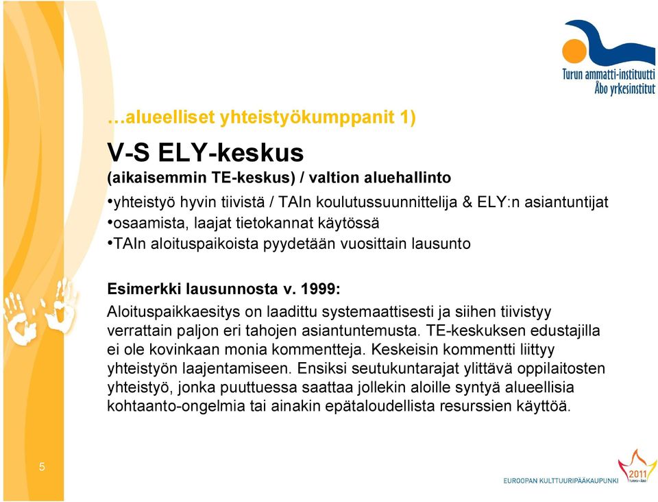 1999: Aloituspaikkaesitys on laadittu systemaattisesti ja siihen tiivistyy verrattain paljon eri tahojen asiantuntemusta.