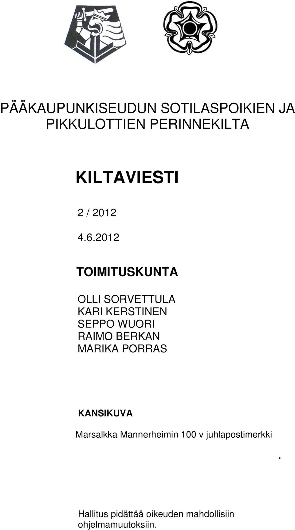 2012 TOIMITUSKUNTA OLLI SORVETTULA KARI KERSTINEN SEPPO WUORI RAIMO