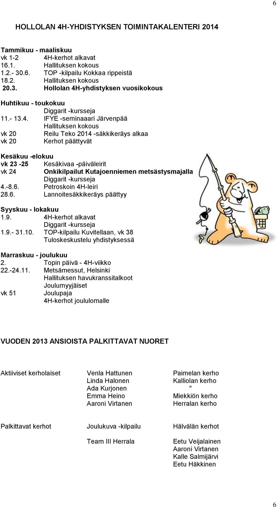 -yhdistyksen vuosikokous Huhtikuu - toukokuu Diggarit -kursseja 11.- 13.4.