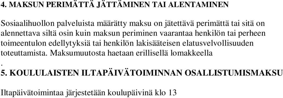 KOULULAISTEN ILTAPÄIVÄTOIMINNAN OSALLISTUMISMAKSU Iltapäivätoimintaa järjestetään koulupäivinä klo 13 16.30. Osallistumismaksuna peritään 60 euroa/kk.