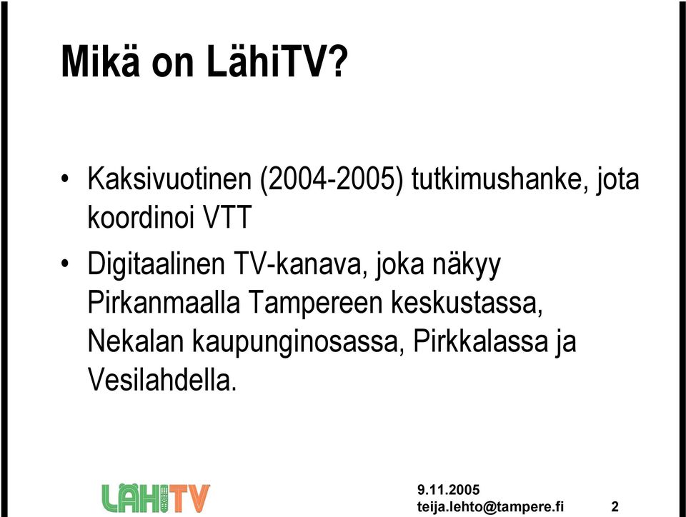 VTT Digitaalinen TV-kanava, joka näkyy Pirkanmaalla