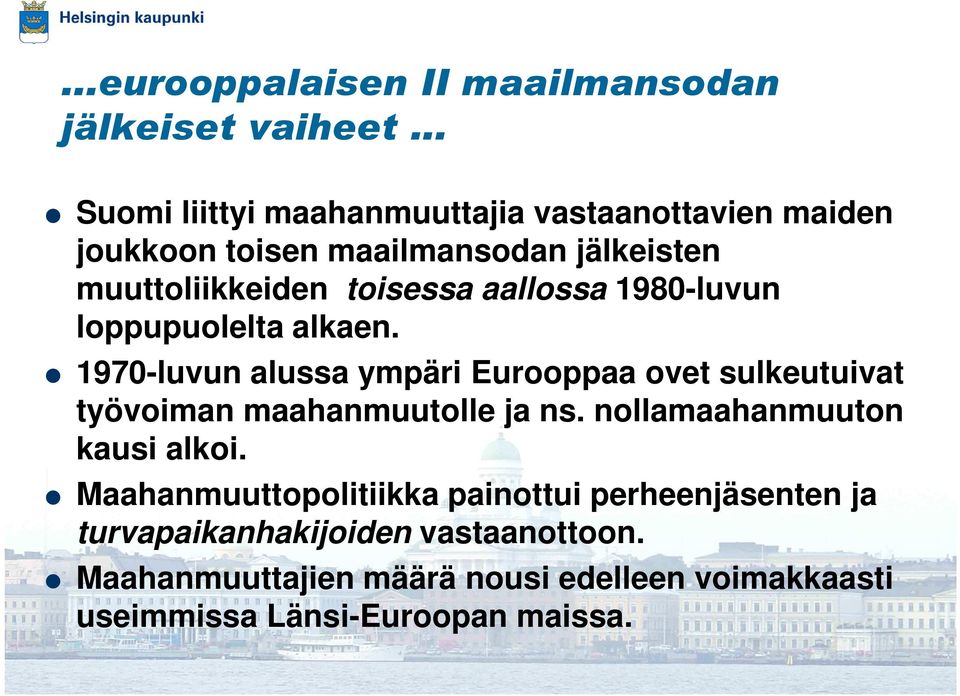 aallossa 1980-luvun loppupuolelta alkaen. 1970-luvun alussa ympäri Eurooppaa ovet sulkeutuivat työvoiman maahanmuutolle ja ns.