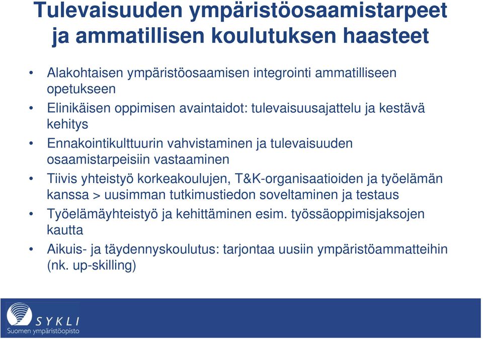 vastaaminen Tiivis yhteistyö korkeakoulujen, T&K-organisaatioiden ja työelämän kanssa > uusimman tutkimustiedon soveltaminen ja testaus