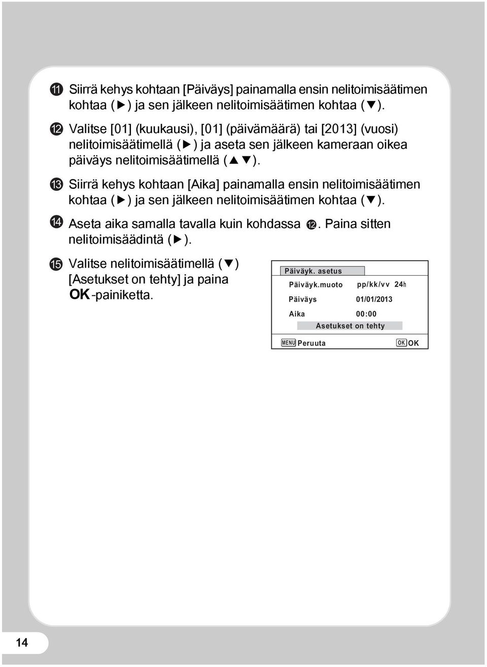 Siirrä kehys kohtaan [Aika] painamalla ensin nelitoimisäätimen kohtaa (5) ja sen jälkeen nelitoimisäätimen kohtaa (3).