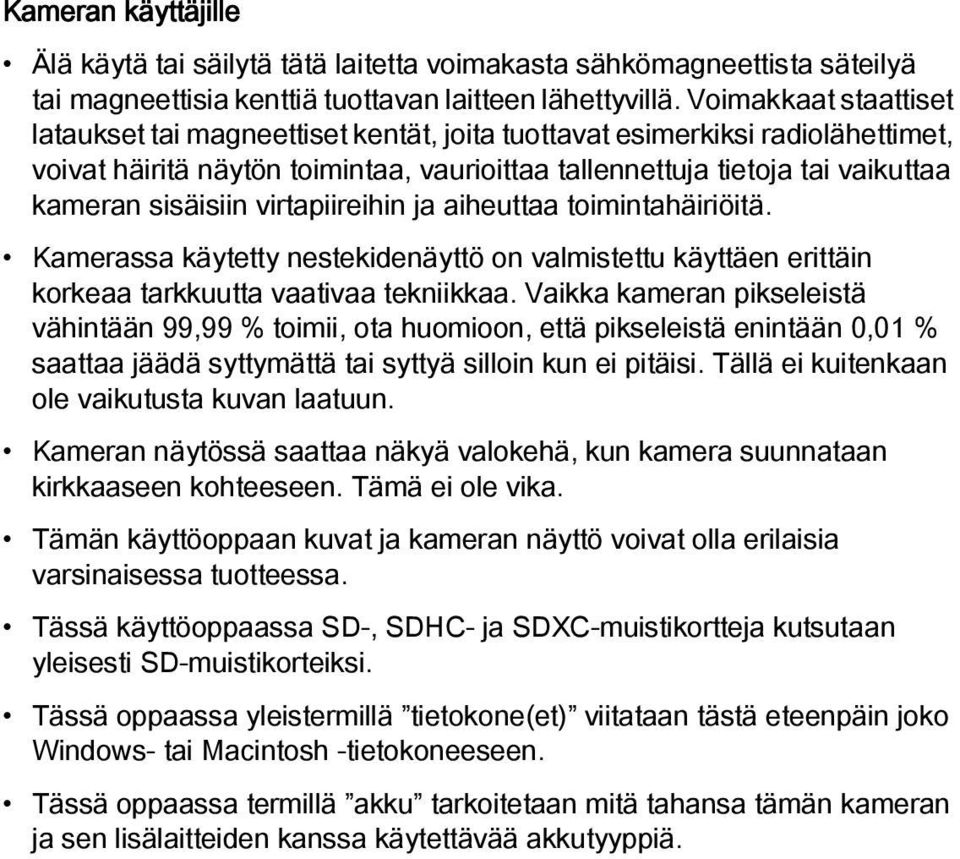 sisäisiin virtapiireihin ja aiheuttaa toimintahäiriöitä. Kamerassa käytetty nestekidenäyttö on valmistettu käyttäen erittäin korkeaa tarkkuutta vaativaa tekniikkaa.