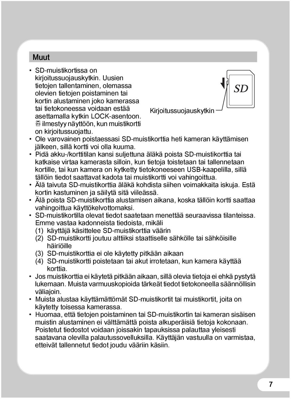 r ilmestyy näyttöön, kun muistikortti on kirjoitussuojattu. Ole varovainen poistaessasi SD-muistikorttia heti kameran käyttämisen jälkeen, sillä kortti voi olla kuuma.