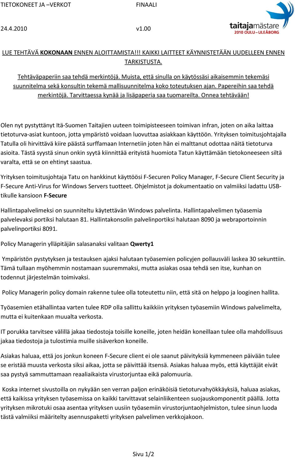 Tarvittaessa kynää ja lisäpaperia saa tuomareilta. Onnea tehtävään!