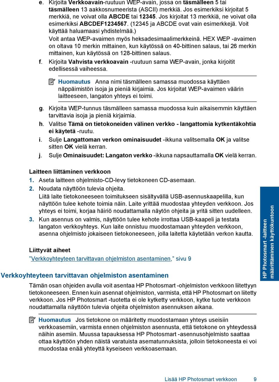 HEX WEP -avaimen on oltava 10 merkin mittainen, kun käytössä on 40-bittinen salaus, tai 26 merkin mittainen, kun käytössä on 128-bittinen salaus. f.