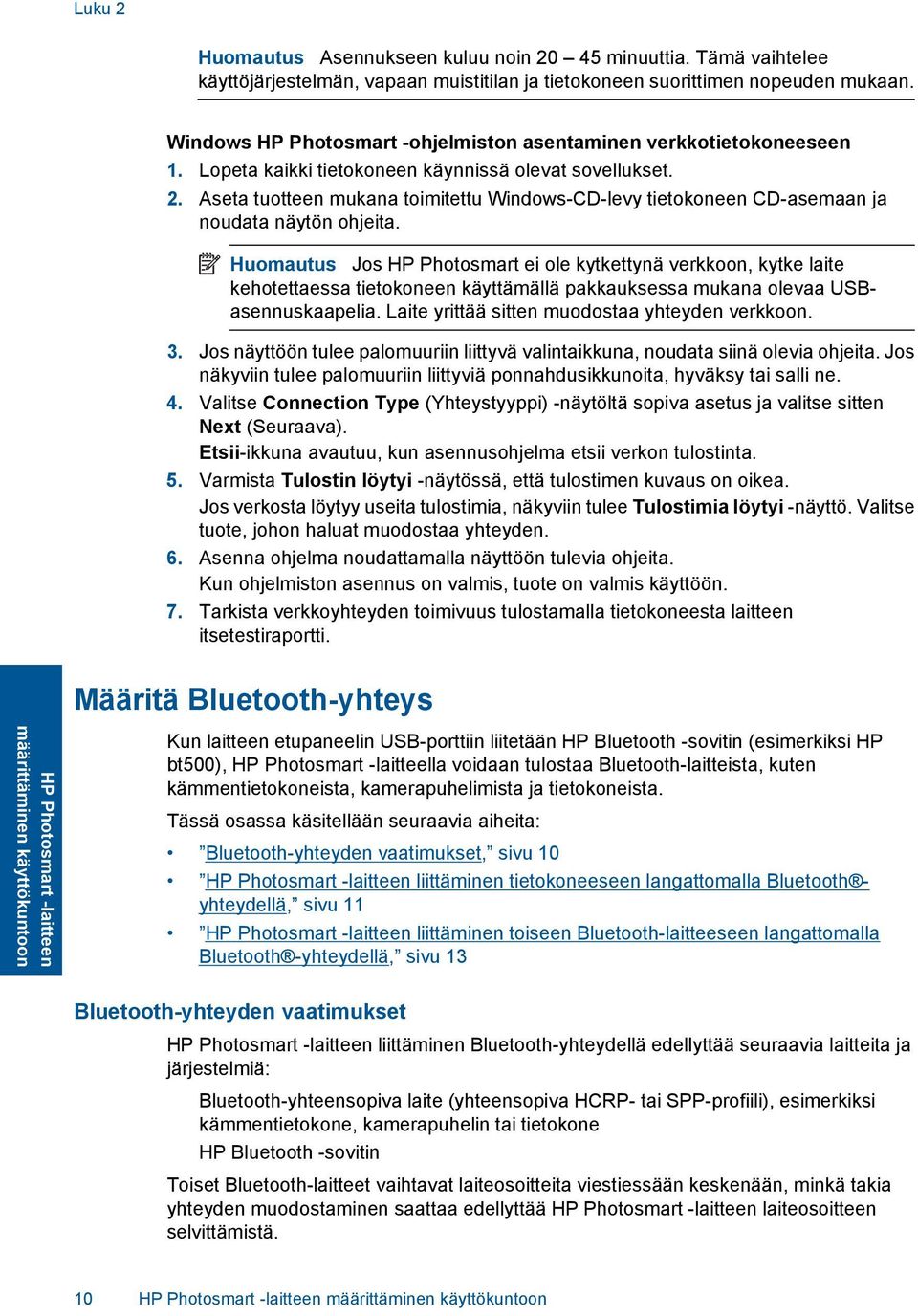 Aseta tuotteen mukana toimitettu Windows-CD-levy tietokoneen CD-asemaan ja noudata näytön ohjeita.