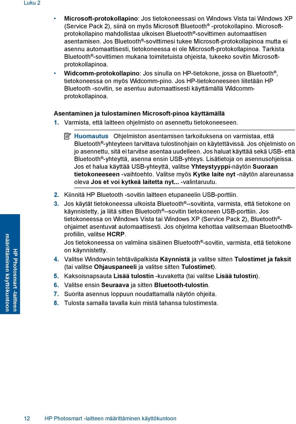 Jos Bluetooth -sovittimesi tukee Microsoft-protokollapinoa mutta ei asennu automaattisesti, tietokoneessa ei ole Microsoft-protokollapinoa.