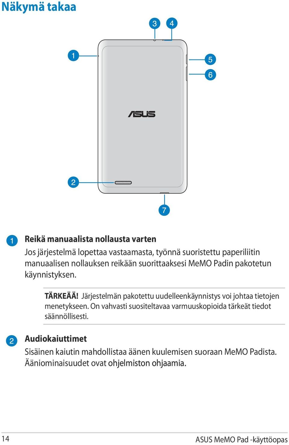 Järjestelmän pakotettu uudelleenkäynnistys voi johtaa tietojen menetykseen.