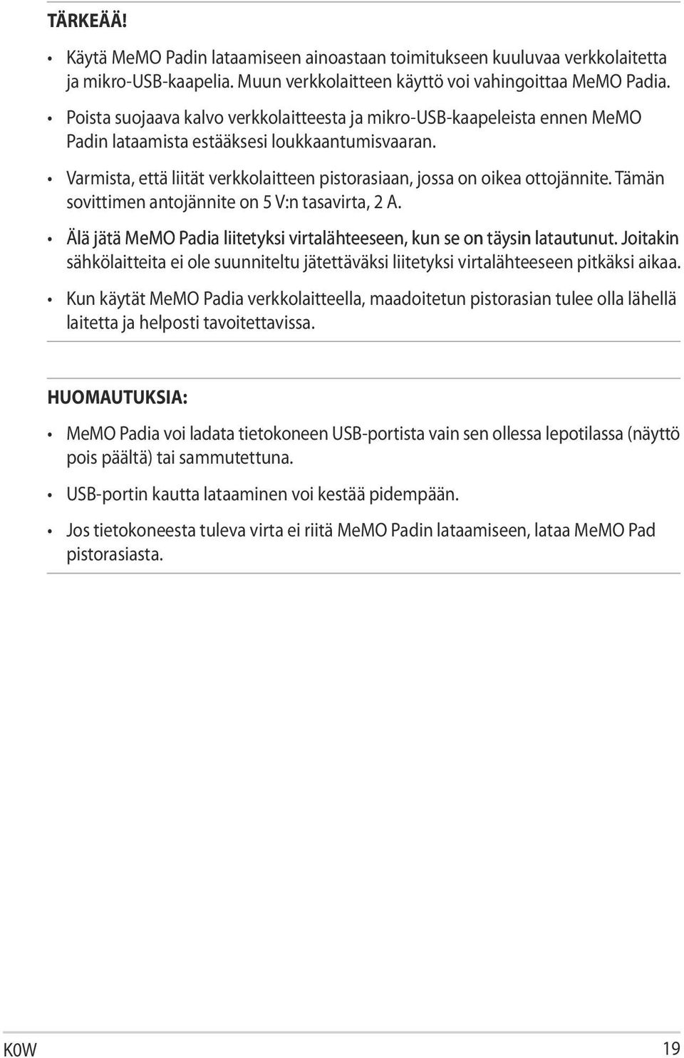 Varmista, että liität verkkolaitteen pistorasiaan, jossa on oikea ottojännite. Tämän sovittimen antojännite on 5 V:n tasavirta, 2 A.