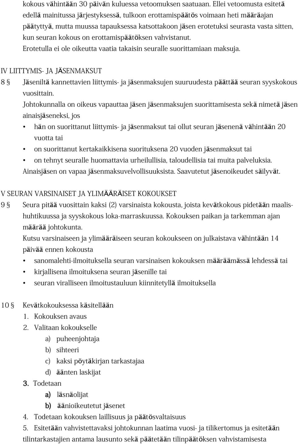 kun seuran kokous on erottamispäätöksen vahvistanut. Erotetulla ei ole oikeutta vaatia takaisin seuralle suorittamiaan maksuja.