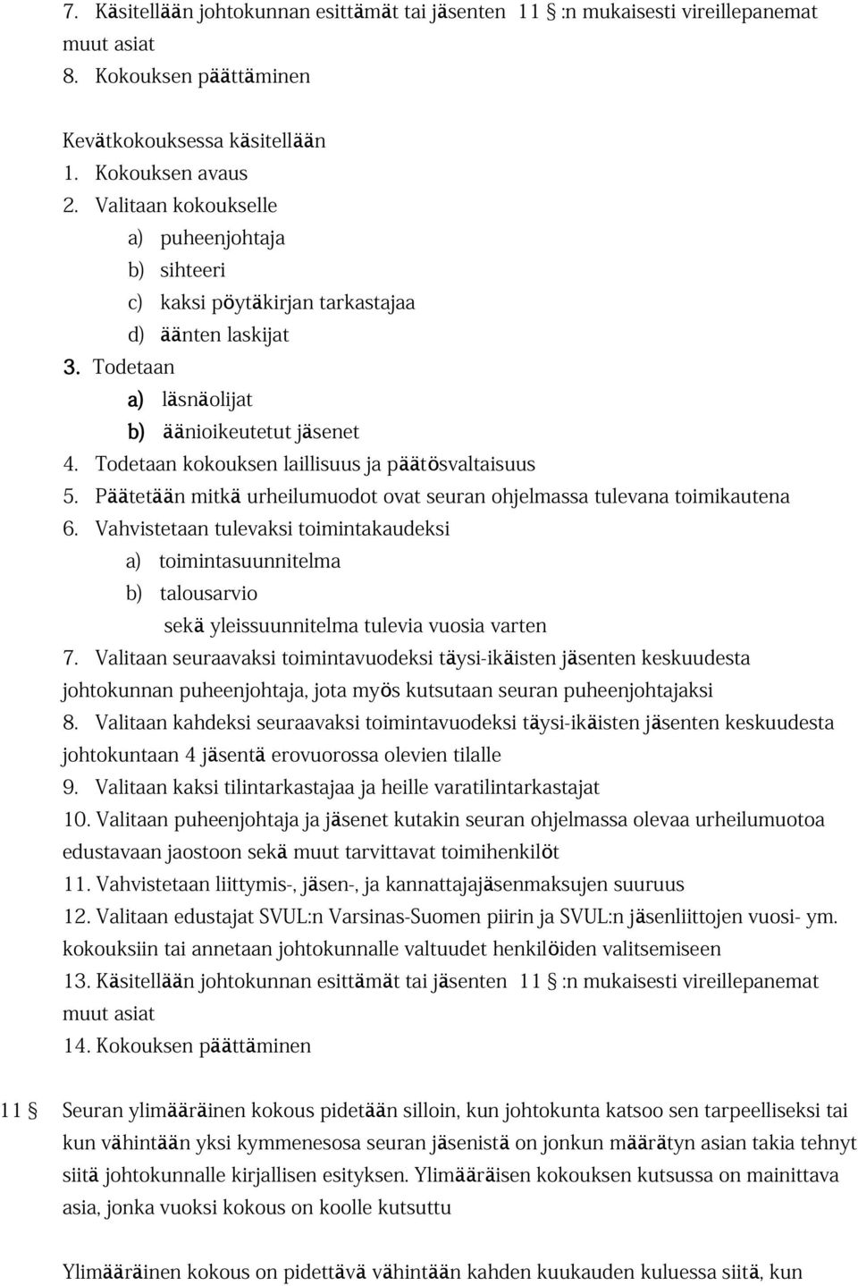 Päätetään mitk ä urheilumuodot ovat seuran ohjelmassa tulevana toimikautena 6.