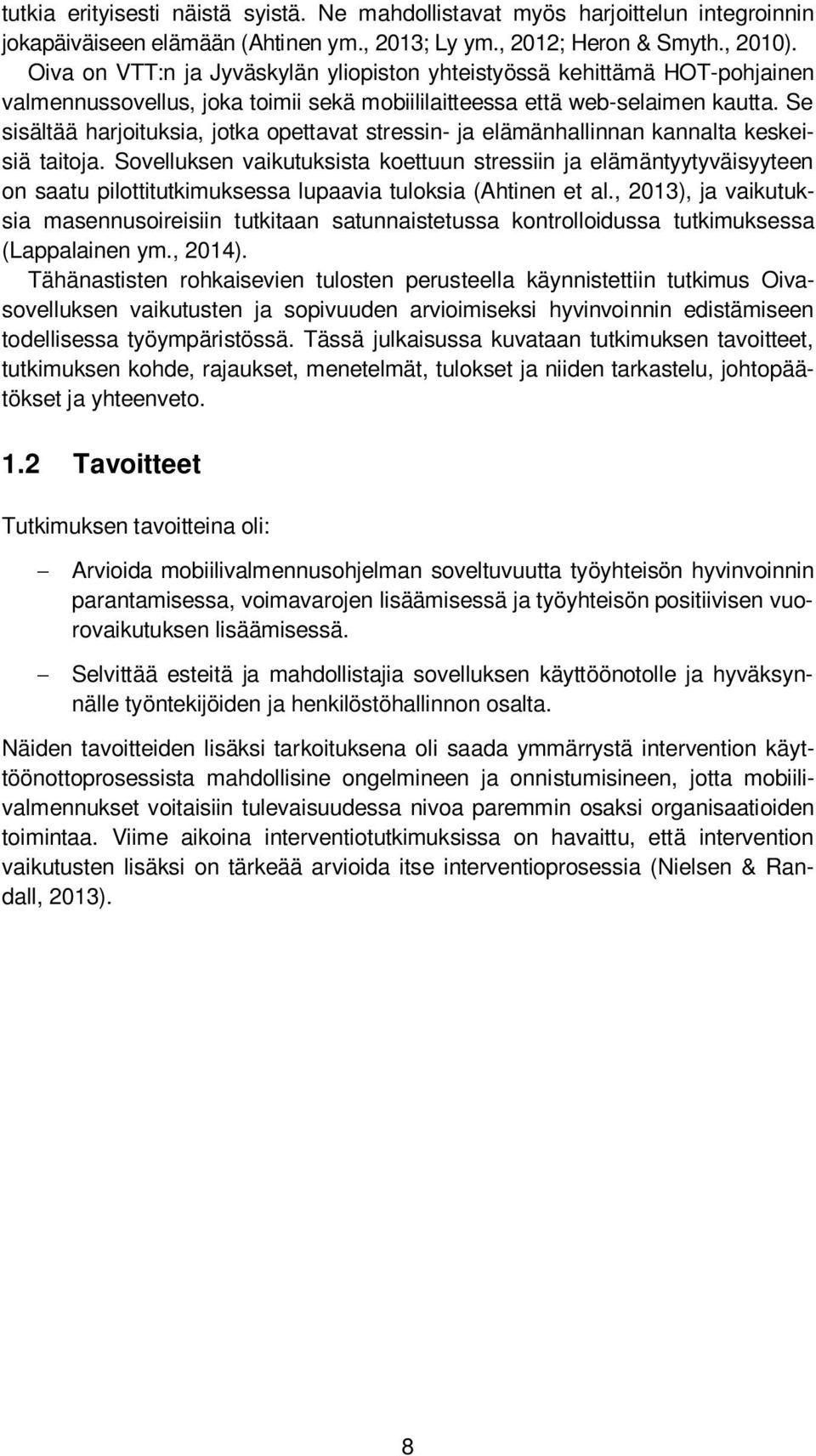 Se sisältää harjoituksia, jotka opettavat stressin- ja elämänhallinnan kannalta keskeisiä taitoja.