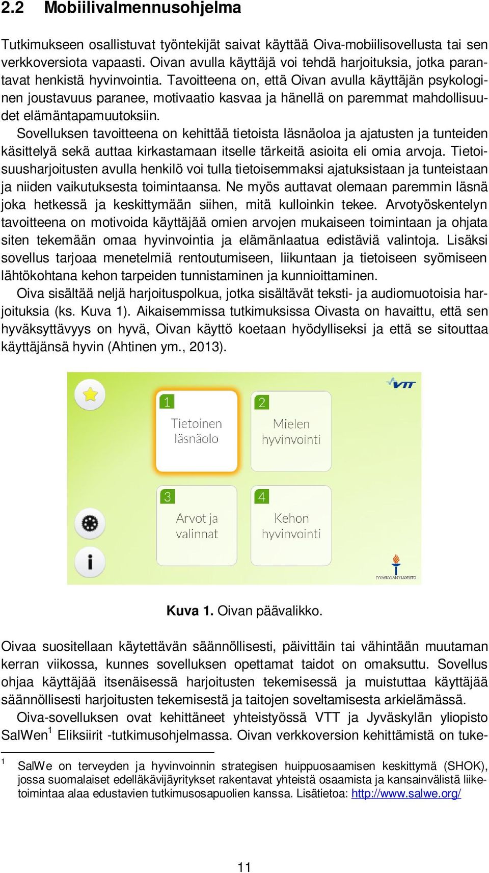 Tavoitteena on, että Oivan avulla käyttäjän psykologinen joustavuus paranee, motivaatio kasvaa ja hänellä on paremmat mahdollisuudet elämäntapamuutoksiin.