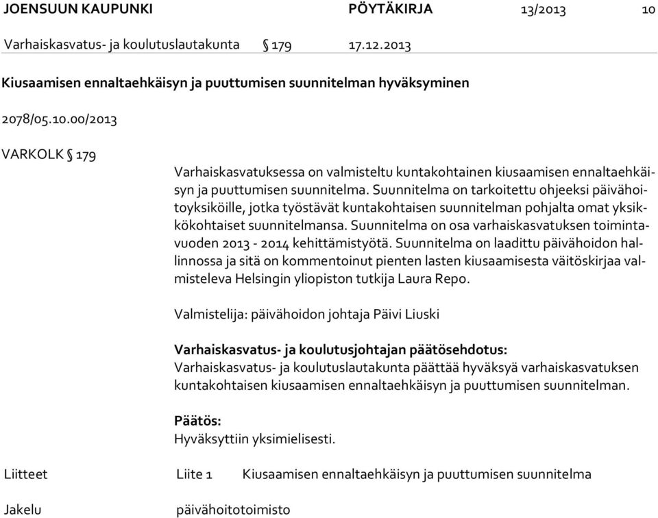 Suunnitelma on osa varhaiskasvatuksen toi min tavuo den 2013-2014 kehittämistyötä.