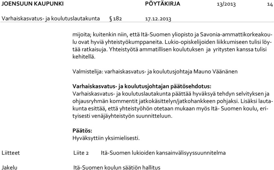 Yhteistyötä ammatillisen koulutuksen ja yritysten kanssa tulisi ke hi tel lä.