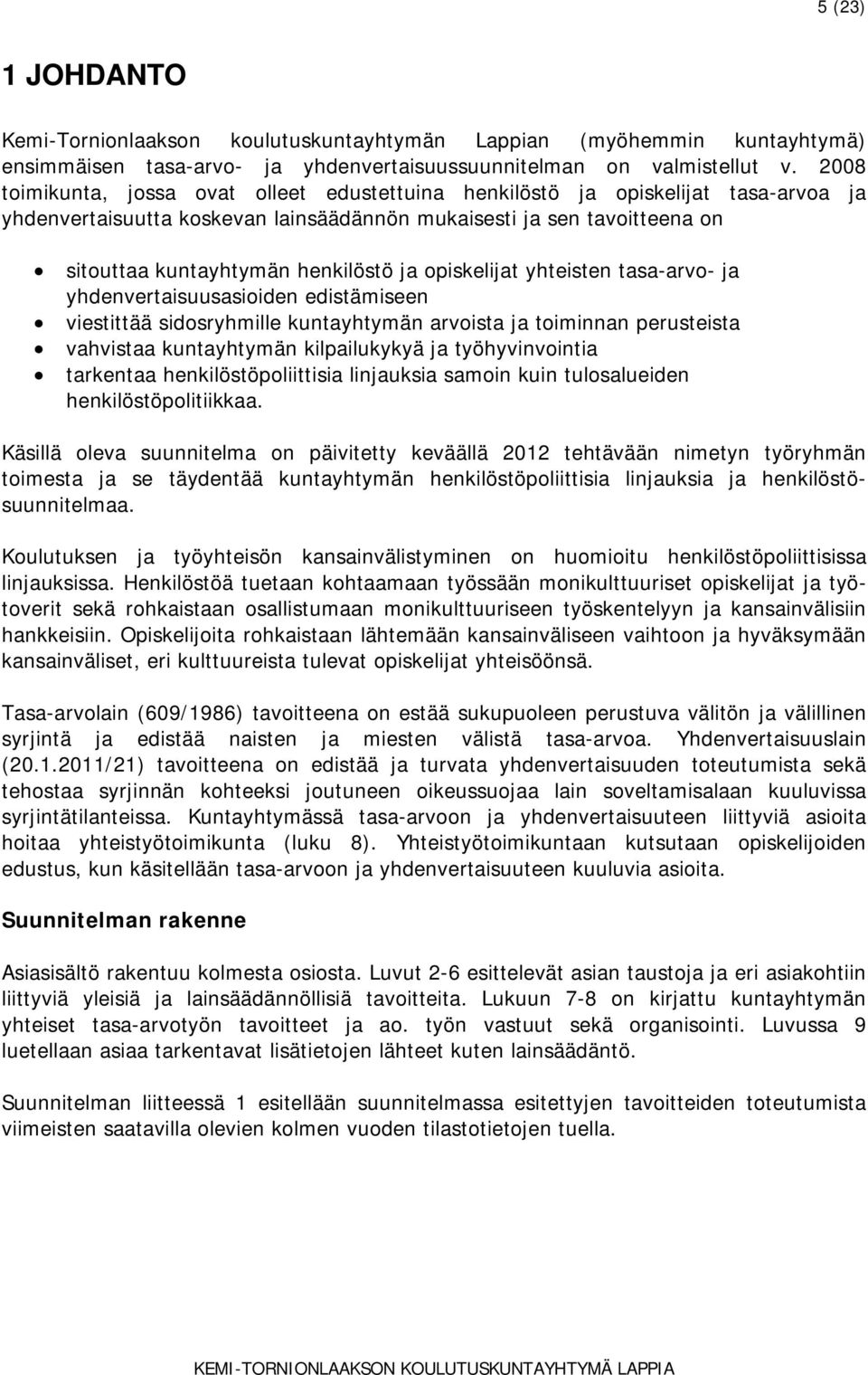 opiskelijat yhteisten tasa-arvo- ja yhdenvertaisuusasioiden edistämiseen viestittää sidosryhmille kuntayhtymän arvoista ja toiminnan perusteista vahvistaa kuntayhtymän kilpailukykyä ja