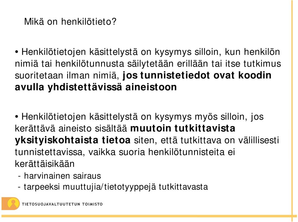 suoritetaan ilman nimiä, jos tunnistetiedot ovat koodin avulla yhdistettävissä aineistoon Henkilötietojen käsittelystä on kysymys myös