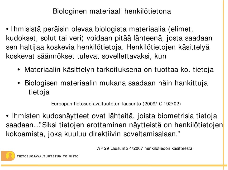 tietoja Biologisen materiaalin mukana saadaan näin hankittuja tietoja Euroopan tietosuojavaltuutetun lausunto (2009/ C 192/02) Ihmisten kudosnäytteet ovat lähteitä,