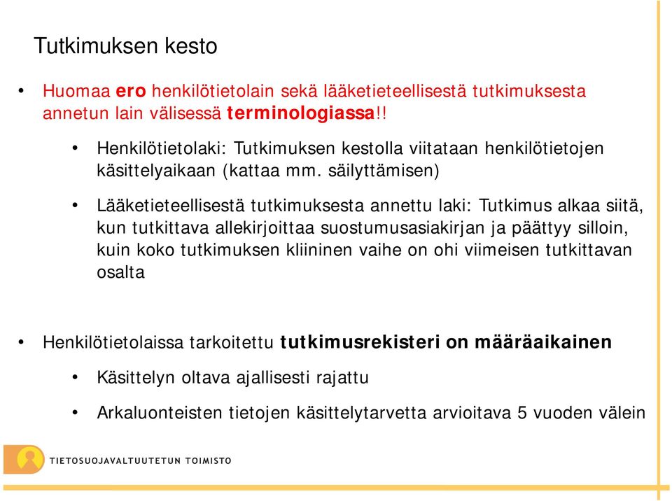 säilyttämisen) Lääketieteellisestä tutkimuksesta annettu laki: Tutkimus alkaa siitä, kun tutkittava allekirjoittaa suostumusasiakirjan ja päättyy silloin,