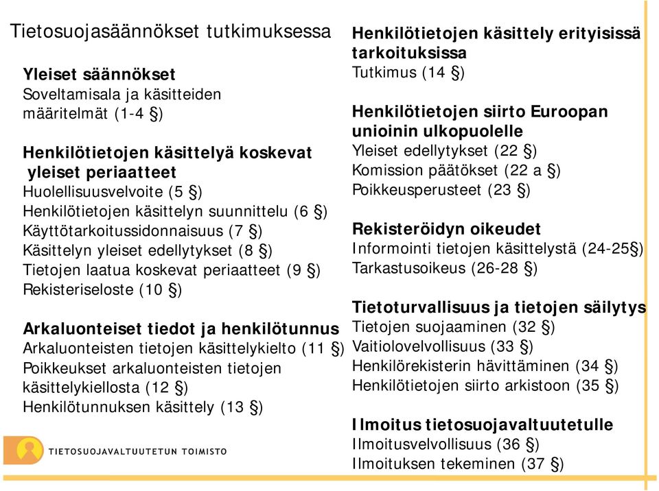 henkilötunnus Arkaluonteisten tietojen käsittelykielto (11 ) Poikkeukset arkaluonteisten tietojen käsittelykiellosta (12 ) Henkilötunnuksen käsittely (13 ) Henkilötietojen käsittely erityisissä