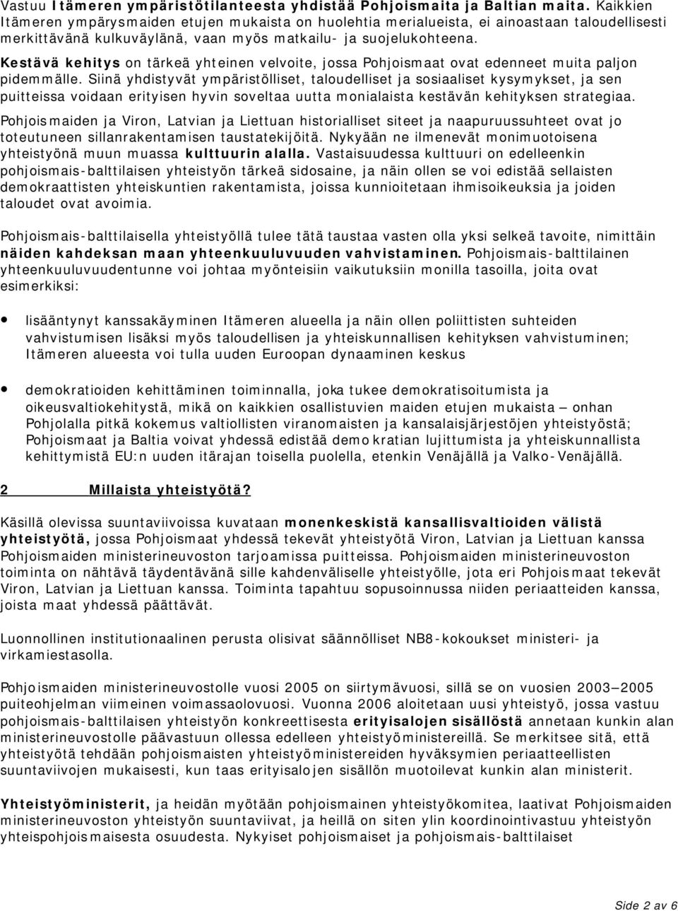 Kestävä kehitys on tärkeä yhteinen velvoite, jossa Pohjoismaat ovat edenneet muita paljon pidemmälle.