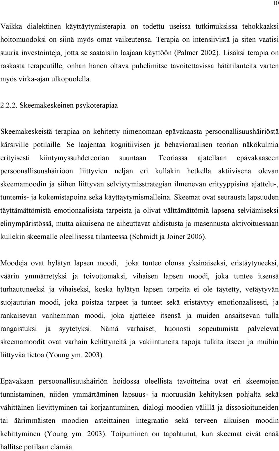 Lisäksi terapia on raskasta terapeutille, onhan hänen oltava puhelimitse tavoitettavissa hätätilanteita varten myös virka ajan ulkopuolella. 2.
