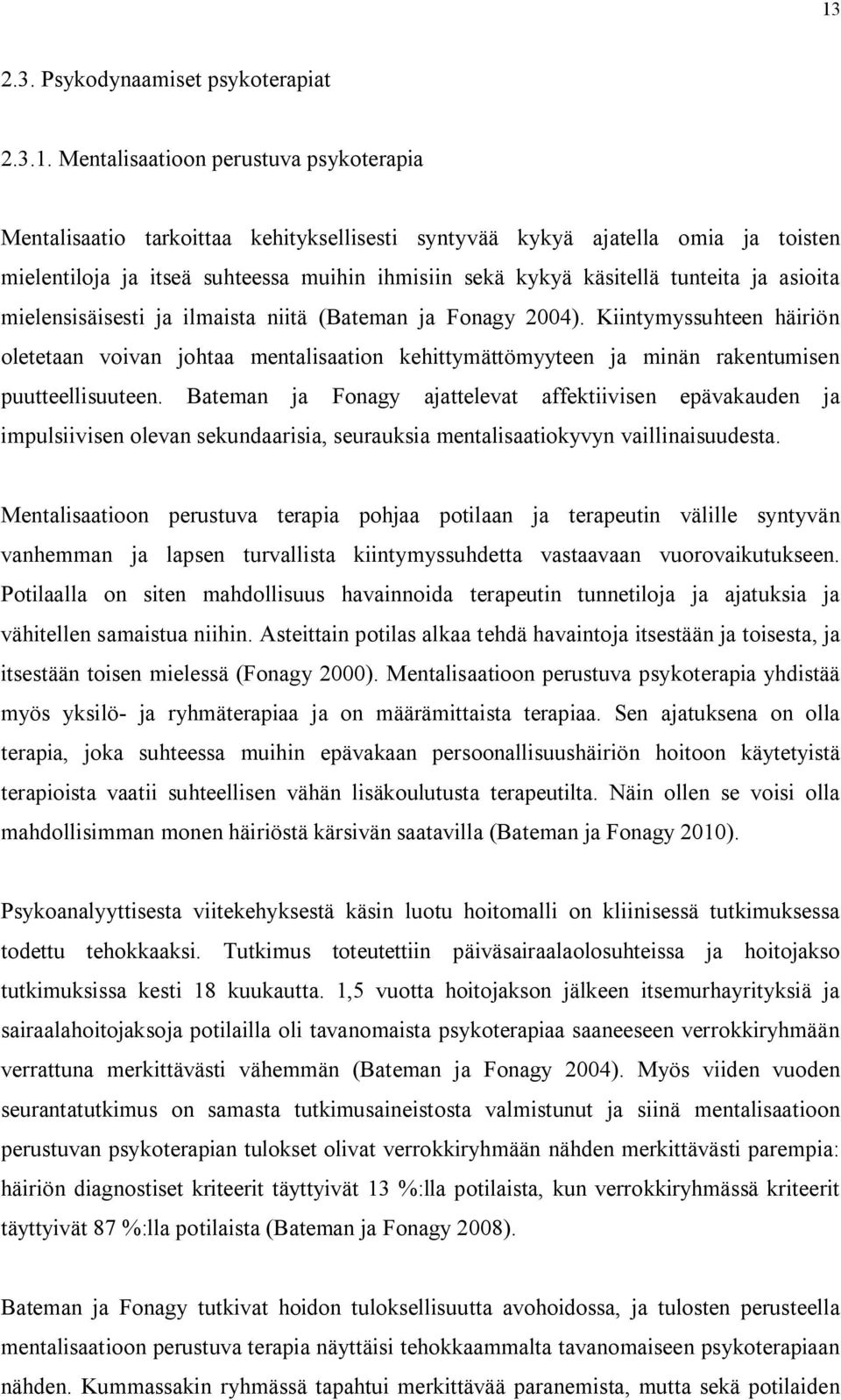 Kiintymyssuhteen häiriön oletetaan voivan johtaa mentalisaation kehittymättömyyteen ja minän rakentumisen puutteellisuuteen.