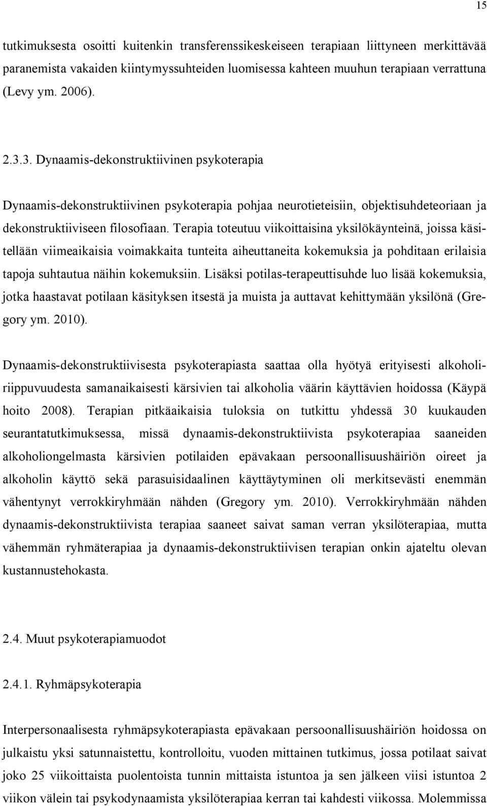 Terapia toteutuu viikoittaisina yksilökäynteinä, joissa käsitellään viimeaikaisia voimakkaita tunteita aiheuttaneita kokemuksia ja pohditaan erilaisia tapoja suhtautua näihin kokemuksiin.