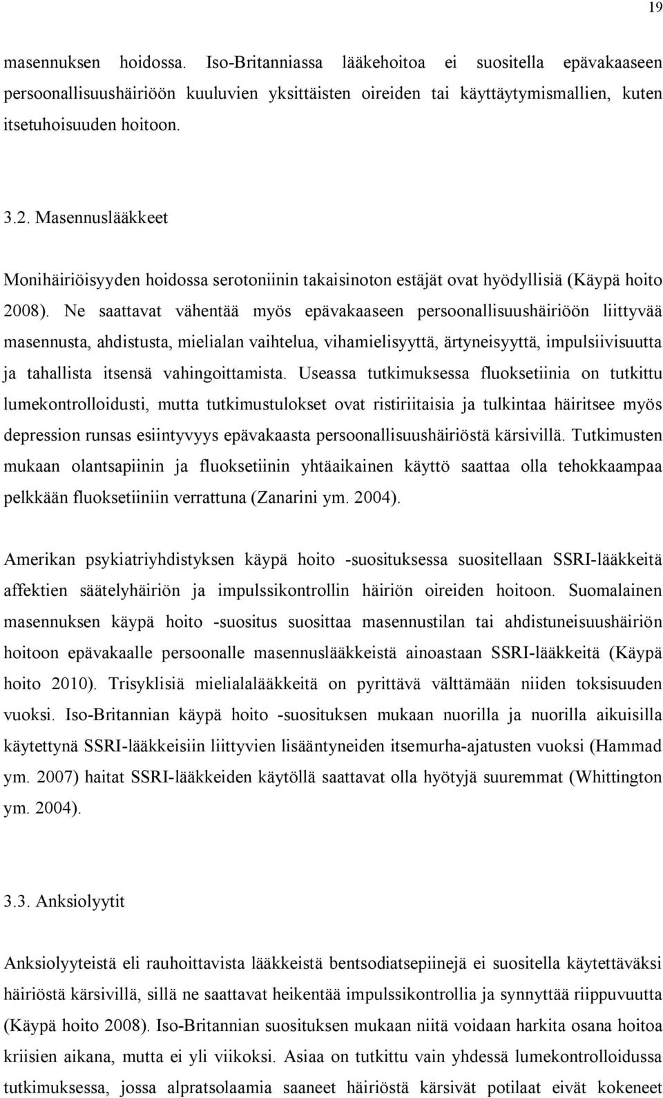 Ne saattavat vähentää myös epävakaaseen persoonallisuushäiriöön liittyvää masennusta, ahdistusta, mielialan vaihtelua, vihamielisyyttä, ärtyneisyyttä, impulsiivisuutta ja tahallista itsensä