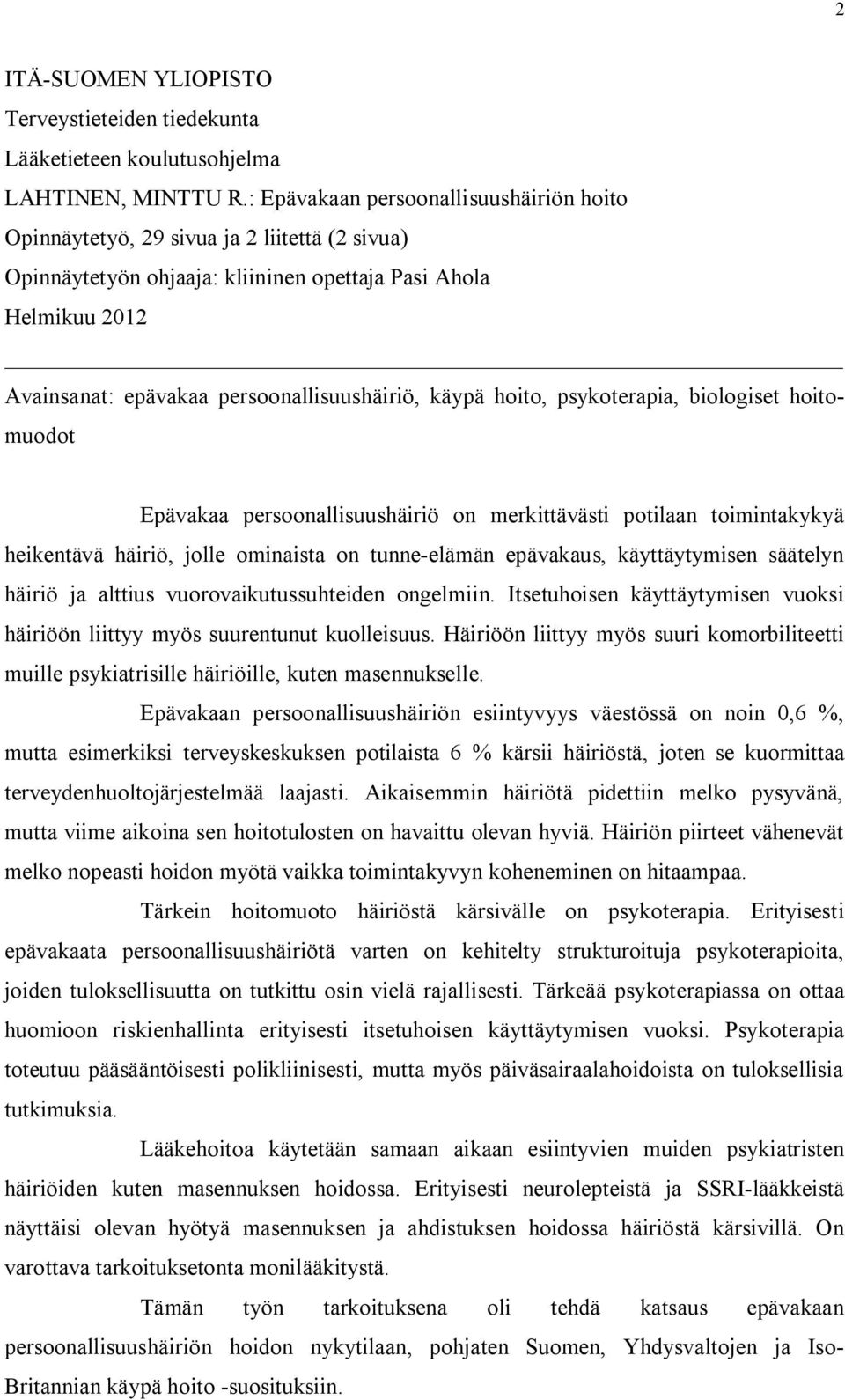 käypä hoito, psykoterapia, biologiset hoitomuodot Epävakaa persoonallisuushäiriö on merkittävästi potilaan toimintakykyä heikentävä häiriö, jolle ominaista on tunne elämän epävakaus, käyttäytymisen